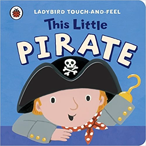 Ladybird Touch and Feel This Little Pirate Ladybird Touch and Feel This Little Pirate