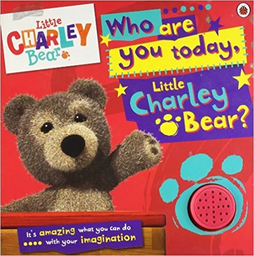 Little Charley Bear: Who are you today, Charley Bear? Sound Book Little Charley Bear: Who are you today, Charley Bear? Sound Book
