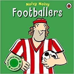 Noisy Noisy: Footballers - كتب ليدي بيرد