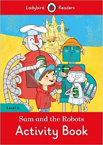 Ladybird Readers Level 4 - Sam and the Robots Activity Book