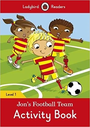 Ladybird Readers Level 1 - Jon's Football Team Activity Book Ladybird Readers Level 1 - Jon's Football Team Activity Book