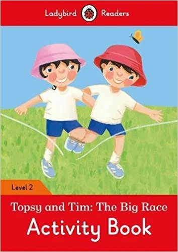 Ladybird Readers Level 2 - Topsy and Tim: The Big Race Activity Book Ladybird Readers Level 2 - Topsy and Tim: The Big Race Activity Book