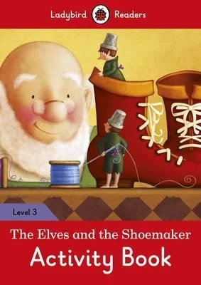 Ladybird Readers Level 3 - The Elves and the Shoemaker Activity Book Ladybird Readers Level 3 - The Elves and the Shoemaker Activity Book