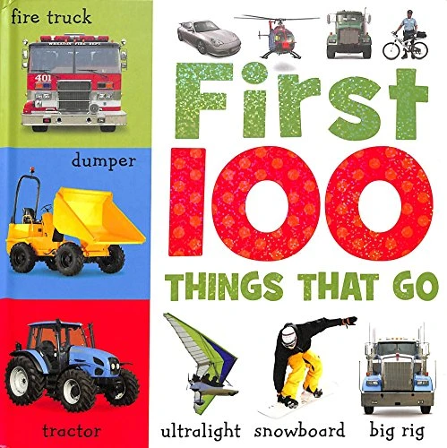 Scholastic - First 100 Things That Go Scholastic - First 100 Things That Go