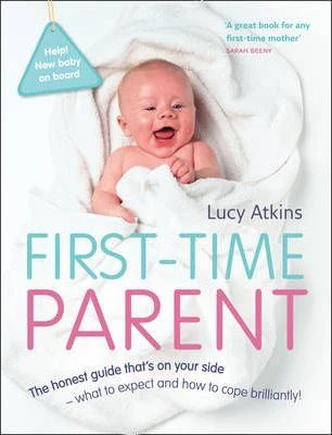 First-Time Parent : The Honest Guide to Coping Brilliantly and Staying Sane in Your Baby's First Year First-Time Parent : The Honest Guide to Coping Brilliantly and Staying Sane in Your Baby's First Year