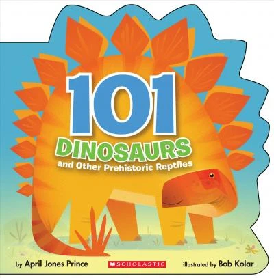 Scholastic: 101 dinosaurs and other prehistoric reptiles Scholastic: 101 dinosaurs and other prehistoric reptiles