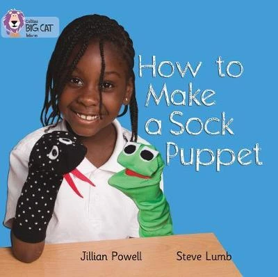 Collins: big cat: how to make a sock puppet Collins: big cat: how to make a sock puppet