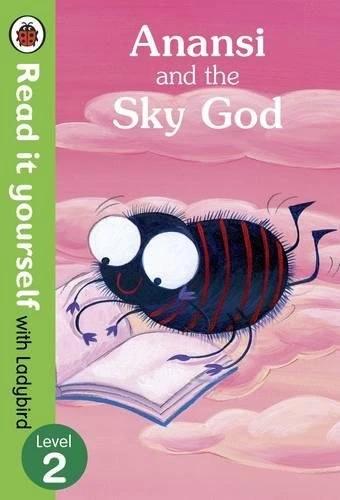 Ladybird : Read it Yourself L2 : Anansi and the Sky God Ladybird : Read it Yourself L2 : Anansi and the Sky God