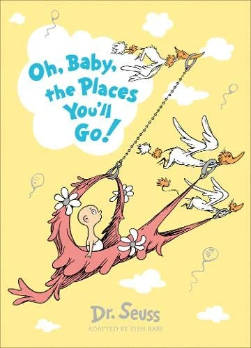 Dr. Suess's: Oh, Baby, The Places You'll Go! Dr. Suess's: Oh, Baby, The Places You'll Go!