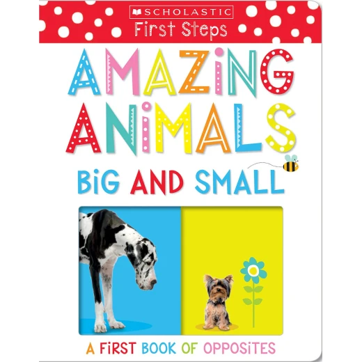 Scholastic : Amazing Animals Big And Small: A First Book Of Opposites Scholastic : Amazing Animals Big And Small: A First Book Of Opposites