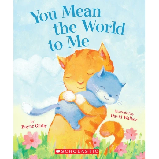 Scholastic: You Mean The World To Me Scholastic: You Mean The World To Me