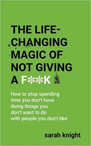 The Life-Changing Magic of Not Giving a F**k, Paperback | 224 pages The Life-Changing Magic of Not Giving a F**k, Paperback | 224 pages