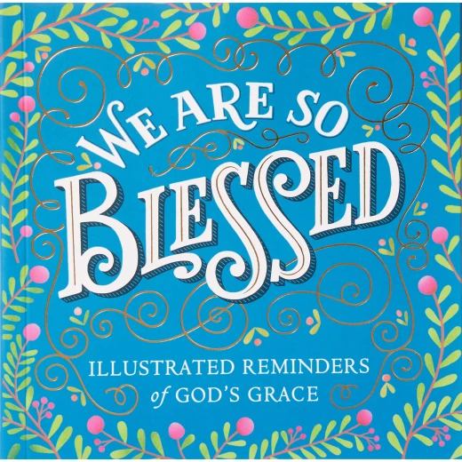 We Are So Blessed : Illustrated Reminders of God's Grace, Paperback | 208 pages