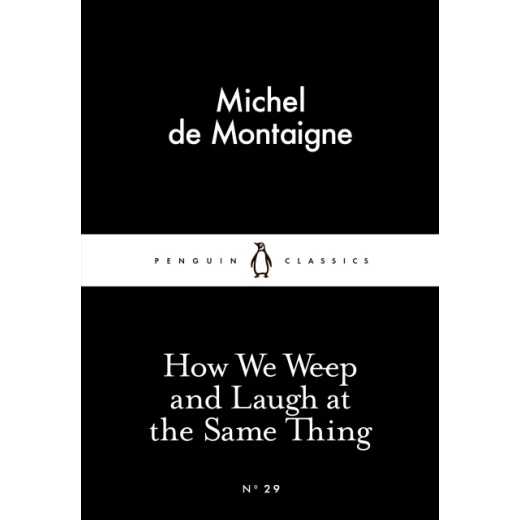 Penguin Little Black Classics, How We Weep and Laugh at the Same Thing, 64 Pages Penguin Little Black Classics, How We Weep and Laugh at the Same Thing, 64 Pages