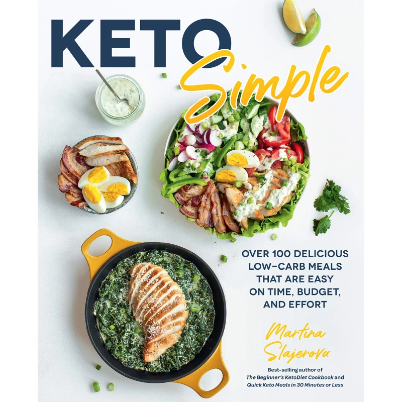 Keto Simple Over 100 Delicious Low-Carb Meals That Are Easy on Time, Budget, and Effort