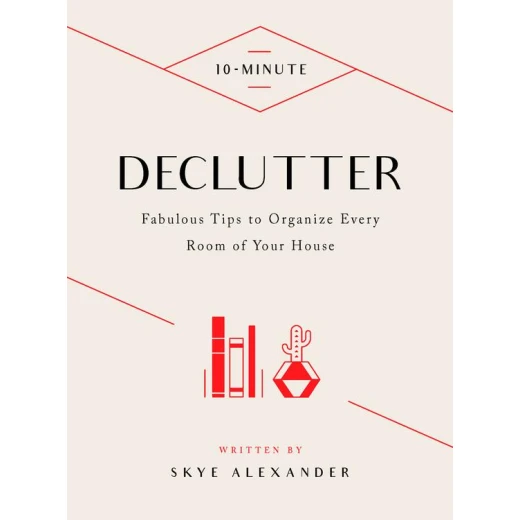 10-Minute Declutter : Hundreds of Tips to Organize Every Room of Your House