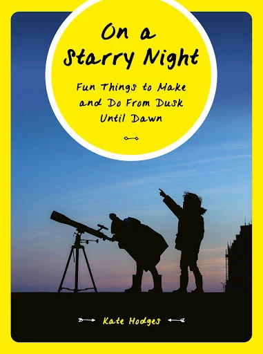 On a Starry Night : Fun Things to Make and Do From Dusk Until Dawn Book