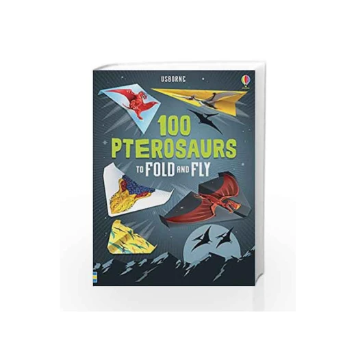 Usborne 100 Pterosaurs to Fold and Fly Usborne 100 Pterosaurs to Fold and Fly