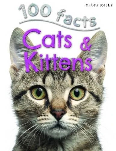 Miles Kelly - 100 Facts Cats & Kittens Miles Kelly - 100 Facts Cats & Kittens