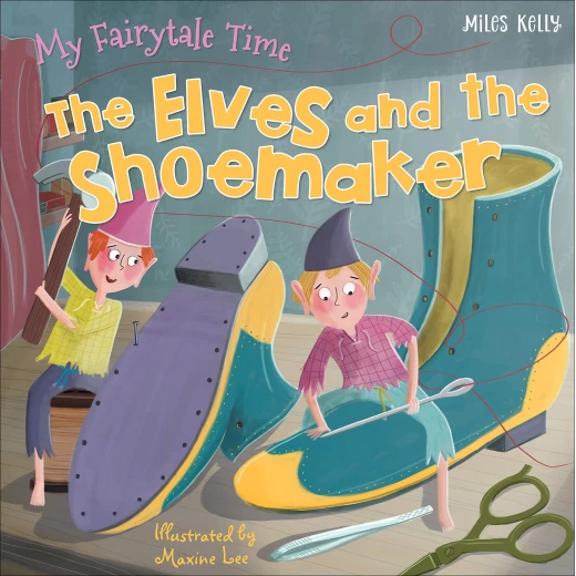 Miles Kelly - Fairytale Time Elves and The Shoemaker Miles Kelly - Fairytale Time Elves and The Shoemaker