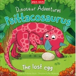 Miles Kelly - Dinosaur Adventures: Psittacosaurus - The lost egg - مايلز كيلي