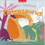 Miles Kelly - Dinosaur Adventures: Plateosaurus The Selfish Dinosaur - مايلز كيلي